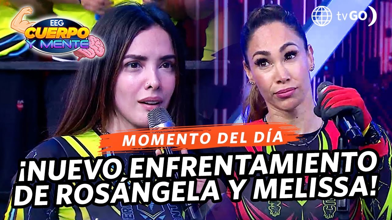 EEG Cuerpo y Mente: Melissa Loza y Rosángela Espinoza tuvieron un nuevo enfrentamiento
