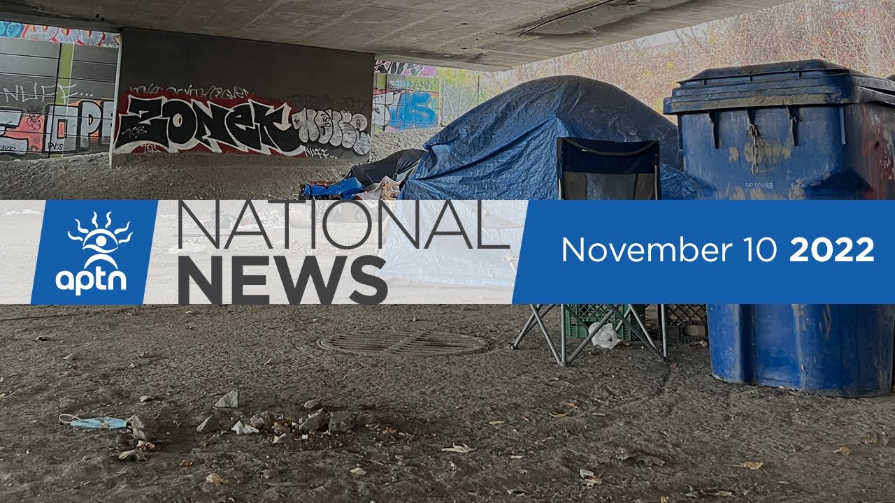 APTN National News November 10, 2022 – Consent on oil and gas development, Montreal homeless camp
