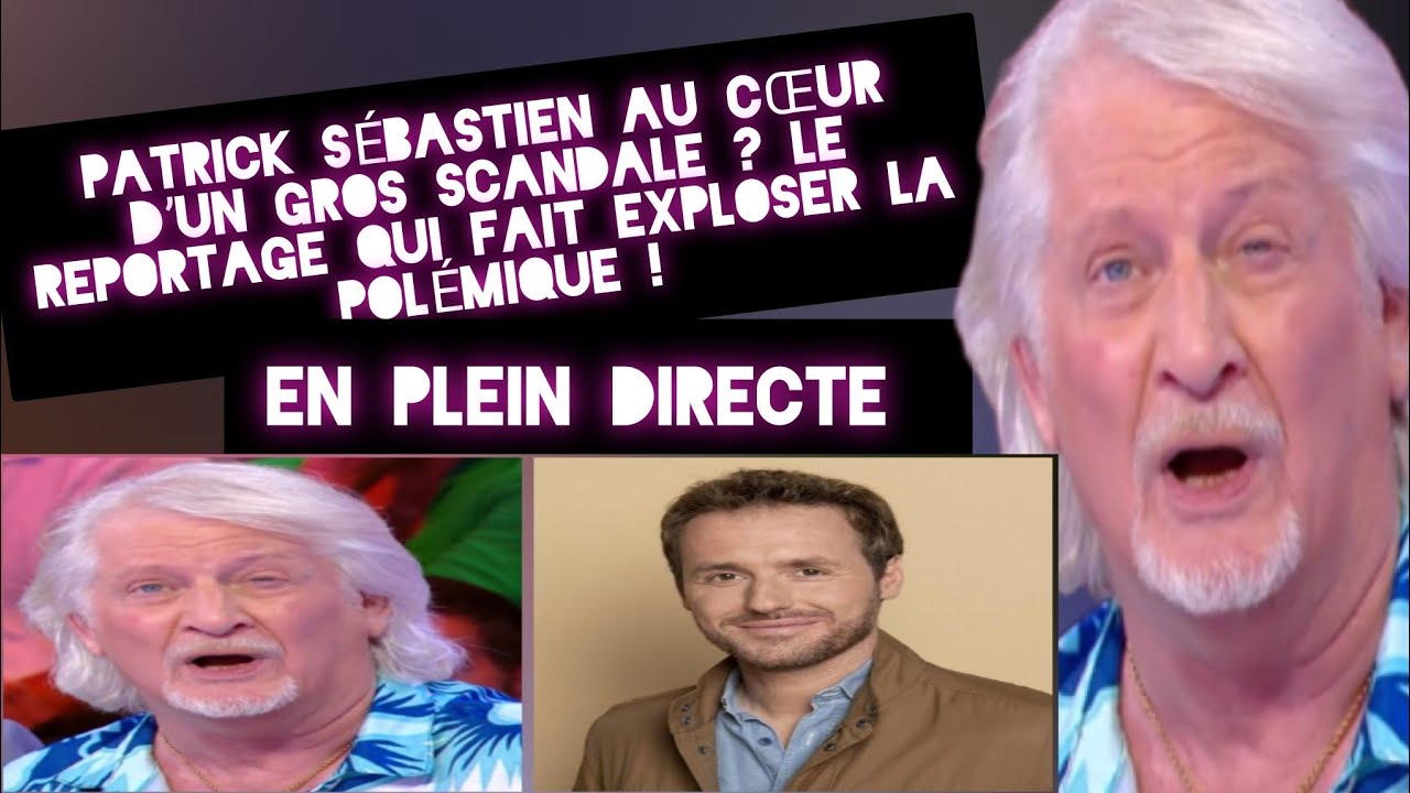 🔥🔥🔥PATRICK SÉBASTIEN AU CŒUR D’UN GROS SCANDALE ? LE REPORTAGE QUI FAIT EXPLOSER LA POLÉMIQUE !