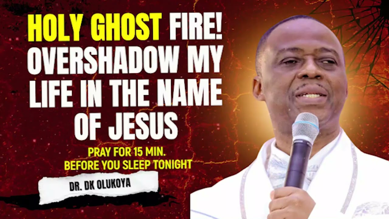 HOLY GHOST FIRE! OVERSHADOW MY LIFE IN THE NAME OF JESUS | PROPHETIC INSTRUCTION BY OLUKOYA 