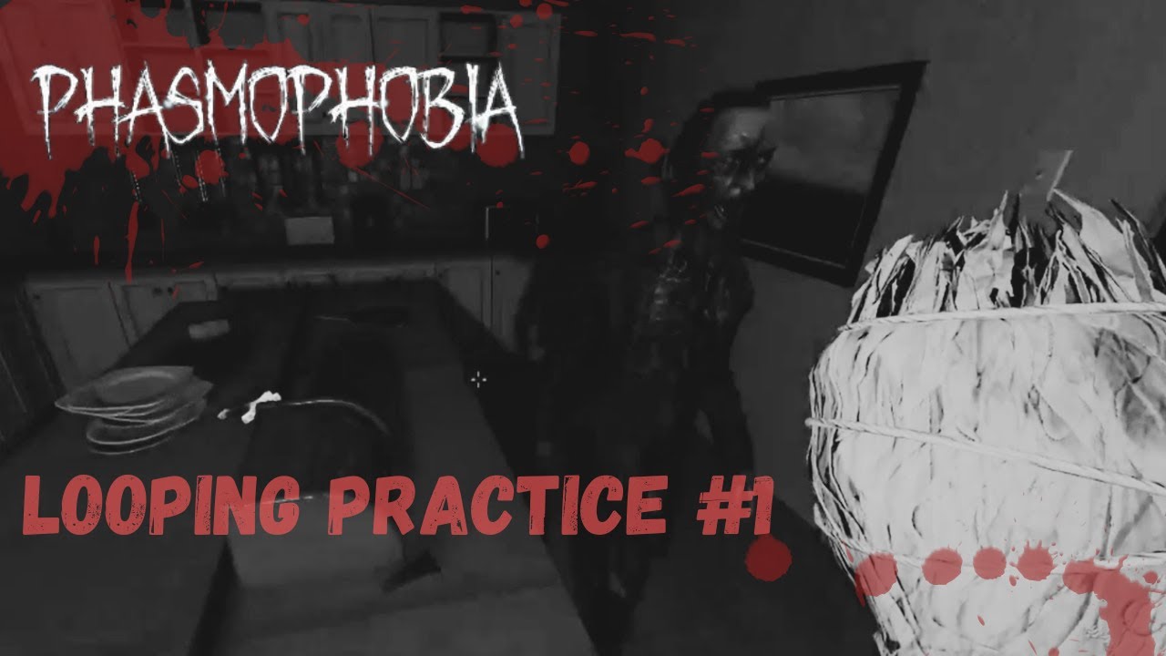 Phasmophobia - Looping Practice!