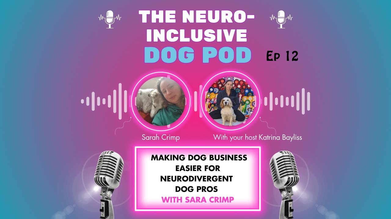 Neuro-Inclusive DogPod Ep12 - Making Dog Business Easier for Neurodivergent Dog Pros with Sara Crimp