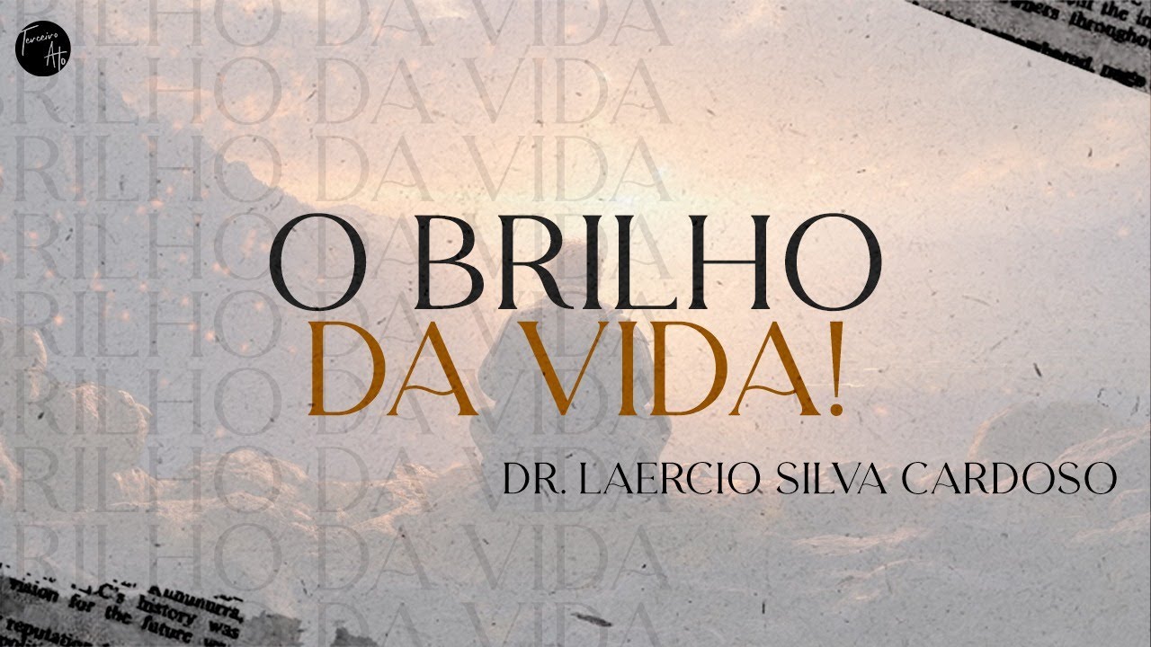 O BRILHO DA VIDA | DR. LAERCIO SILVA CARDOSO