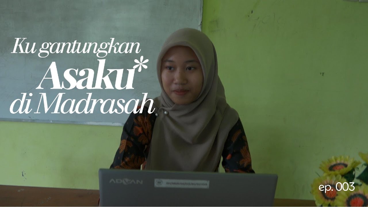 KU GANTUNGKAN ASAKU DI MADRASAH_FESTIVAL FILM PENDEK_MA NUSANTARA