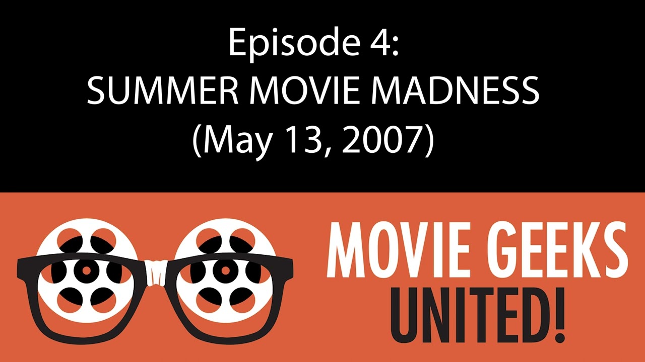 Episode 4: SUMMER MOVIE MADNESS (April 13, 2007)