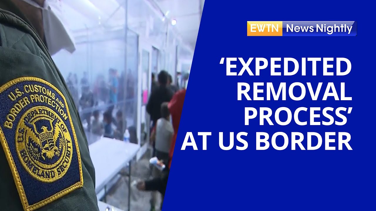 Biden Administration Lays Out &lsquo;Expedited Removal Process&rsquo; at US Southern Border | EWTN News Nightly