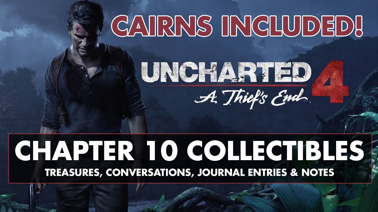 Uncharted 4 &bull; Chapter 10 Collectibles &bull; CAIRNS, Treasures, Conversations, Journal Entries, & Notes