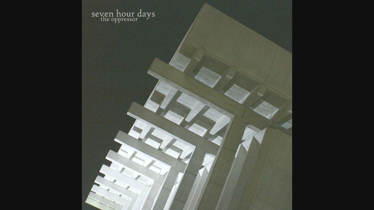 Seven Hour Days - The Oppressor