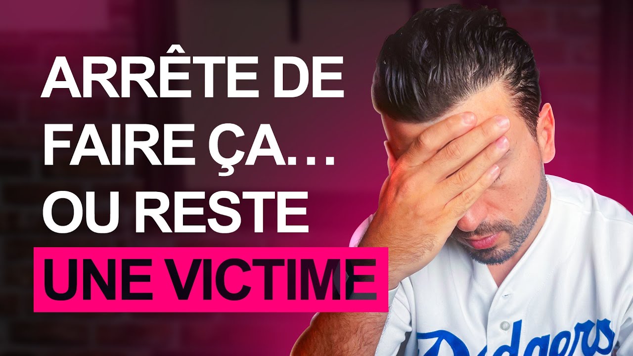 Arrête de faire ça... ou reste une victime.