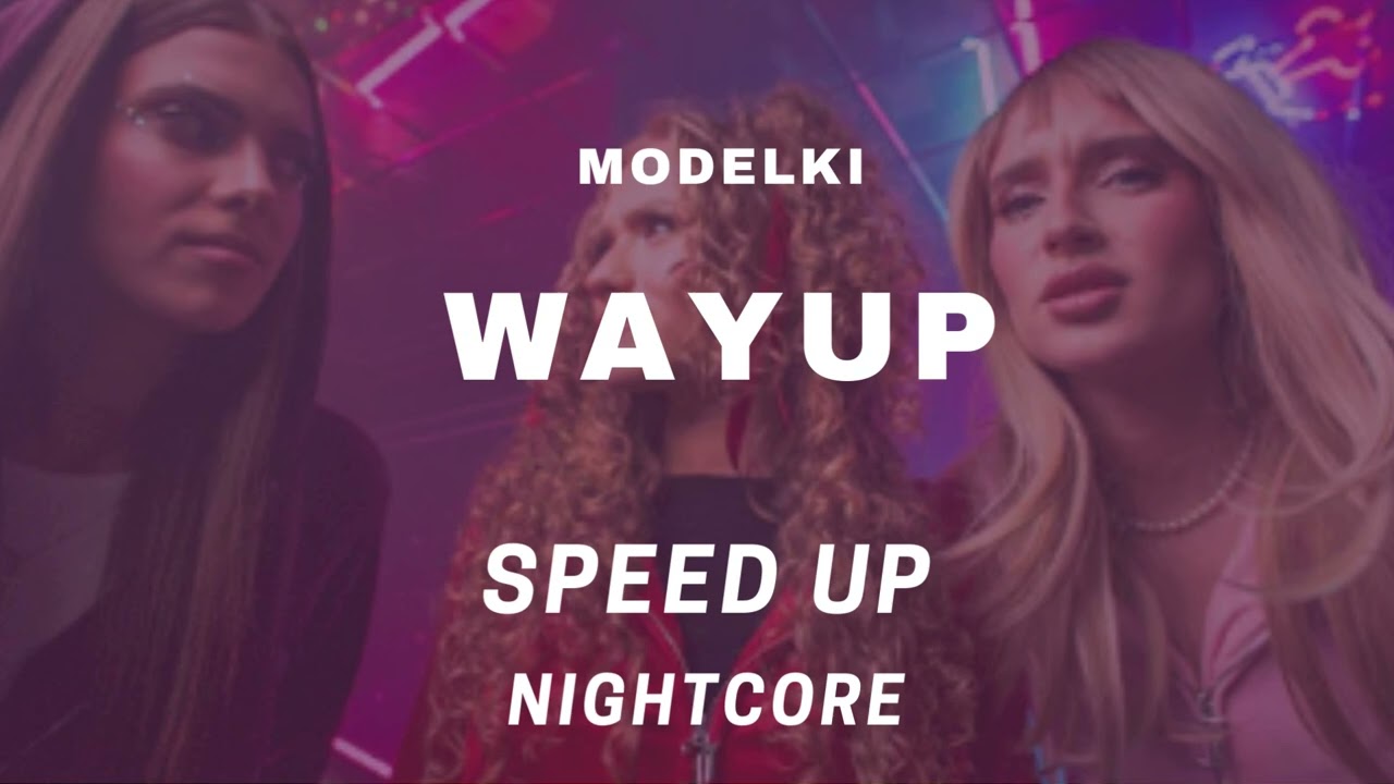 MODELKI - WAYUP [speed up, nightcore]