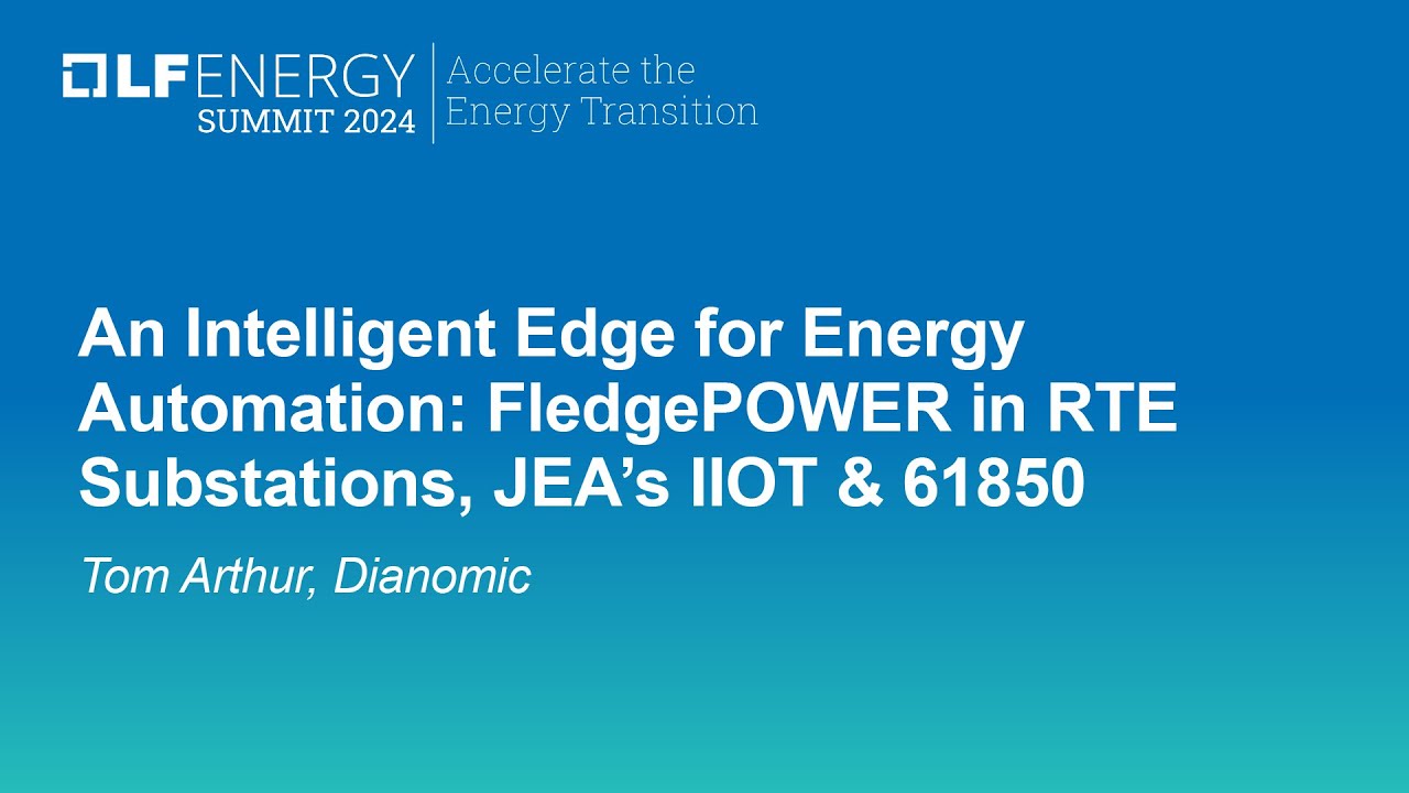 An Intelligent Edge for Energy Automation: FledgePOWER in RTE Substations, JEA’s IIOT... Tom Arthur