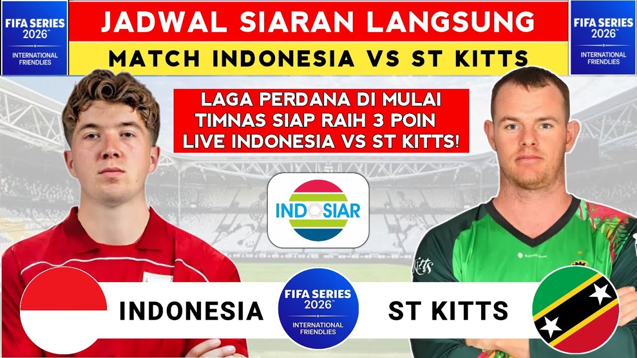 JADWAL SIARAN LANGSUNG - JADWAL INDONESIA VS SAINT KITTS NEVIS HARI INI - FIFA SERIES 2026