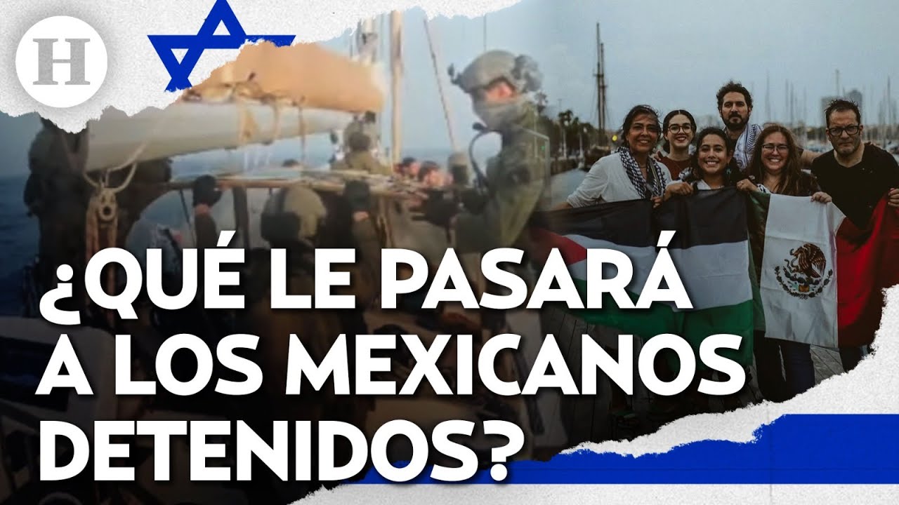 &iquest;Qu&eacute; le pasar&aacute; a activistas mexicanos detenidos por Israel; ir&aacute;n a la c&aacute;rcel? Este es su panorama