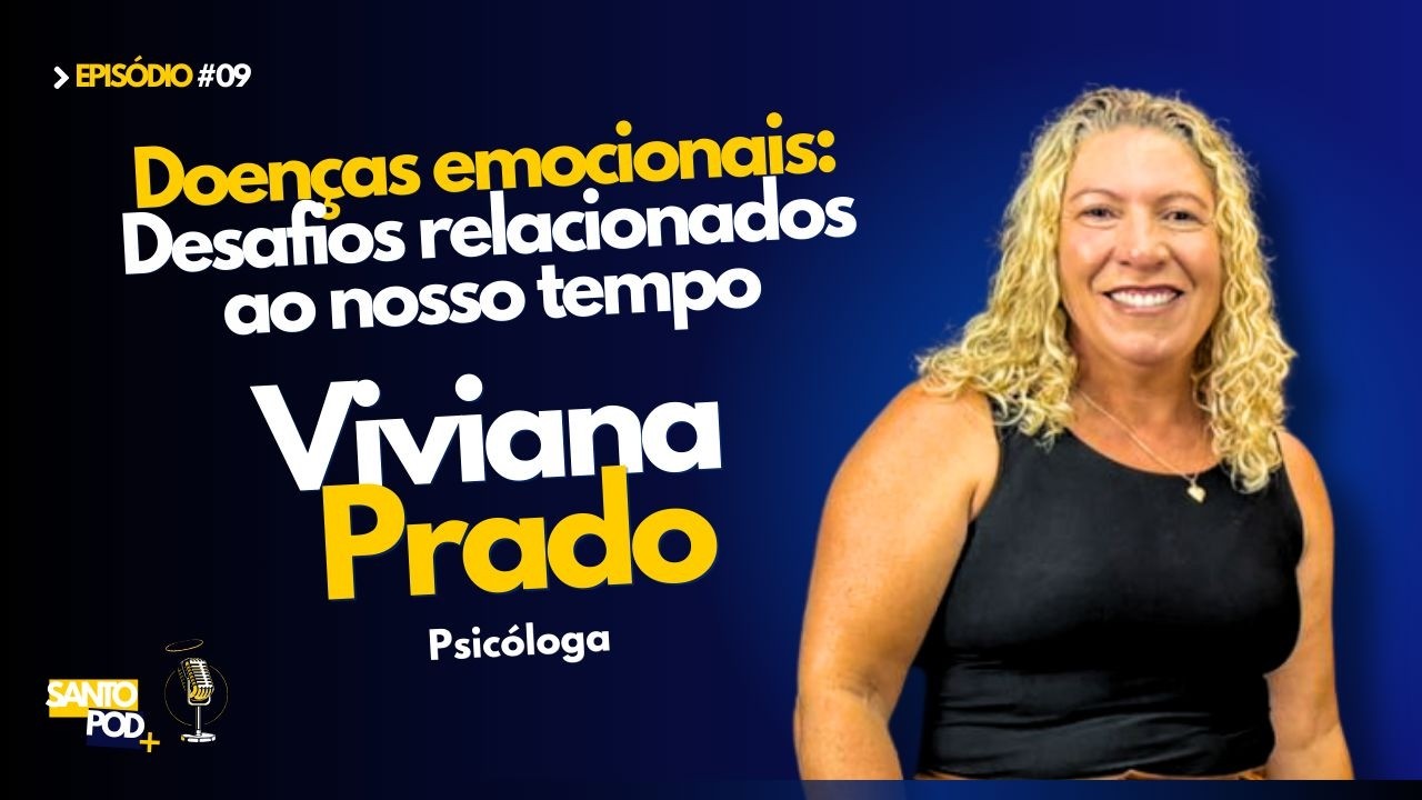 VIVIANA PRADO | DOENÇAS EMOCIONAIS: DESAFIOS RELACIONADOS AO NOSSO TEMPO - EP #09