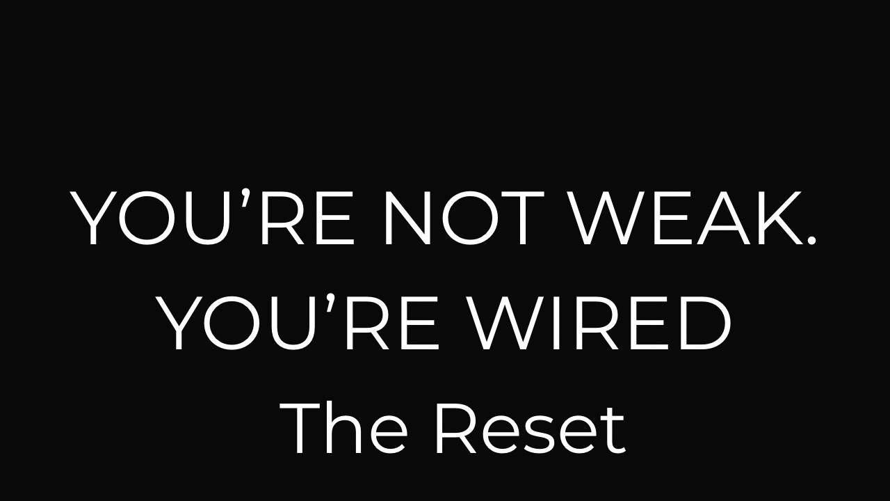 You’re Not Weak. You’re Wired. | The Reset