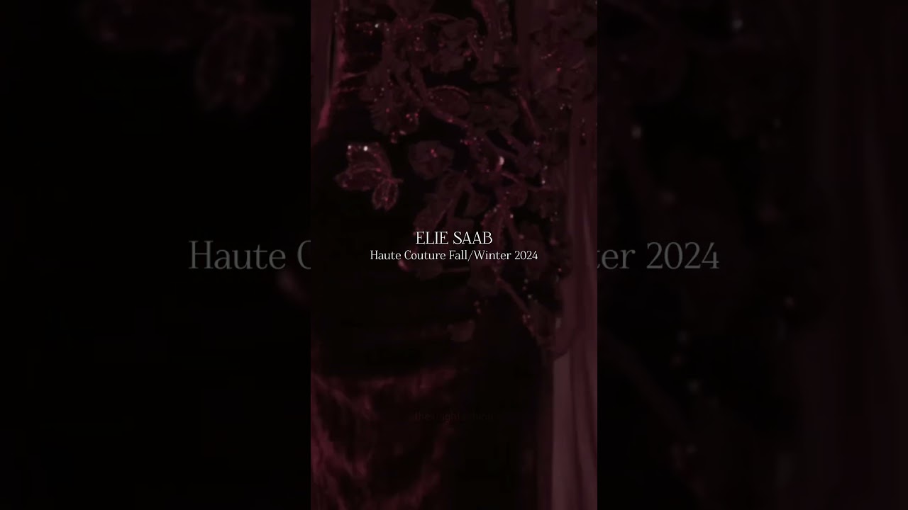 Elie Saab, Paris Haute Couture Fall/Winter 2024