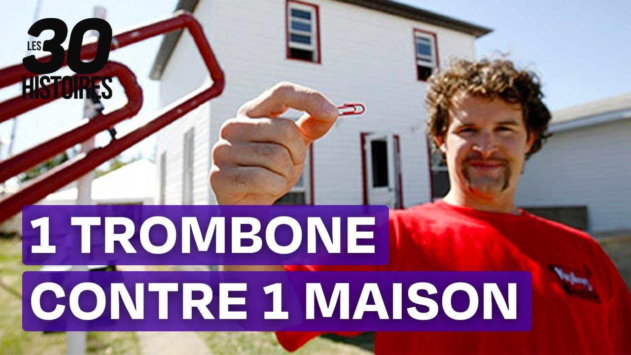 Echanger un trombone contre une maison? Facile ! -Le troc du siècle Les 30 histoires extraordinaires
