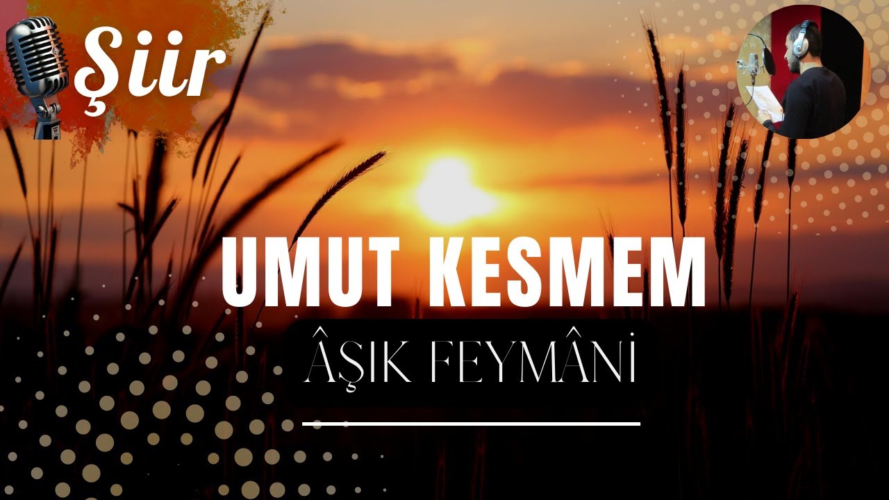 SENDEN UMUT KESMEM | ÂŞIK FEYMÂNİ (Şiir Dinletisi)