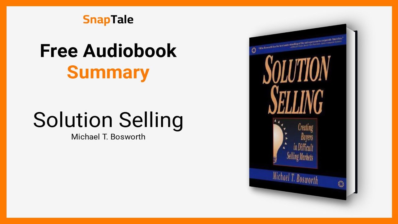 Solution Selling by Michael T. Bosworth: 11 Minute Summary