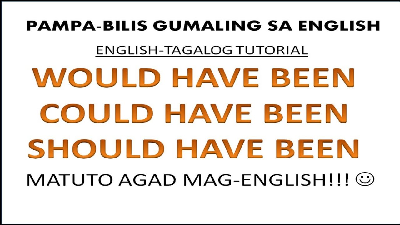MATUTO AGAD MAG ENGLISH | WOULD HAVE BEEN | COULD HAVE BEEN | SHOULD HAVE BEEN