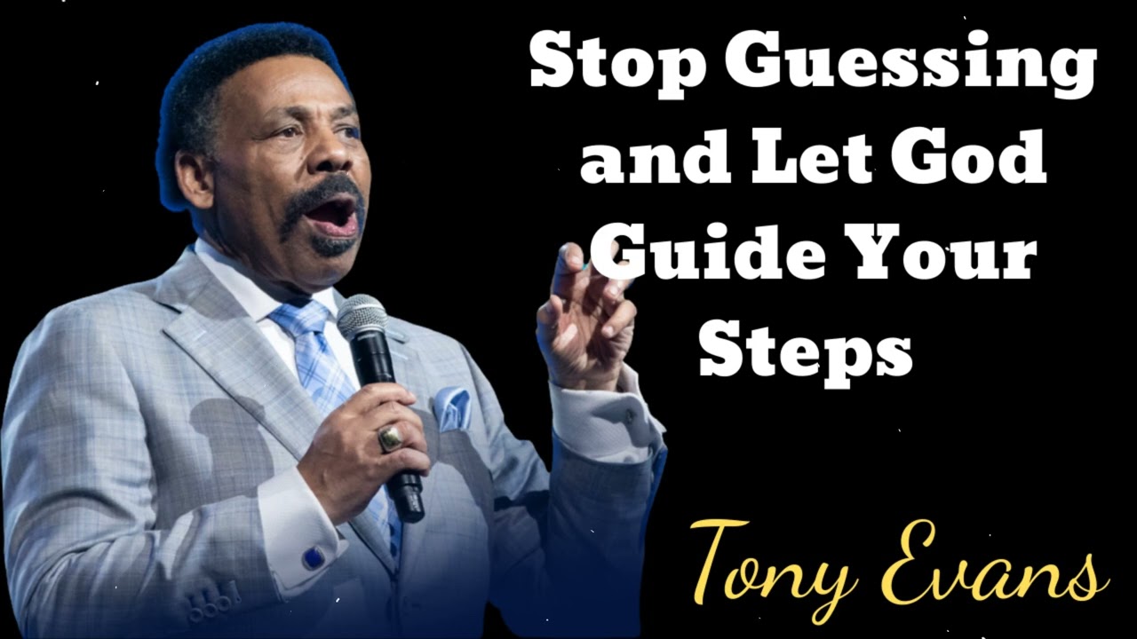 Stop Guessing and Let God Guide Your Steps- Tony Evans Message