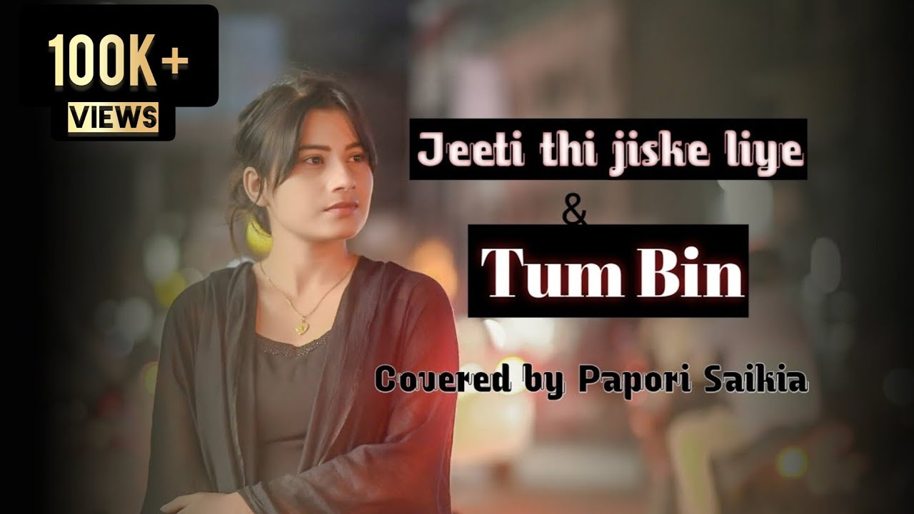 Jeeta Tha Jiske Liye/Tum Bin Jiya Jaye Kaise