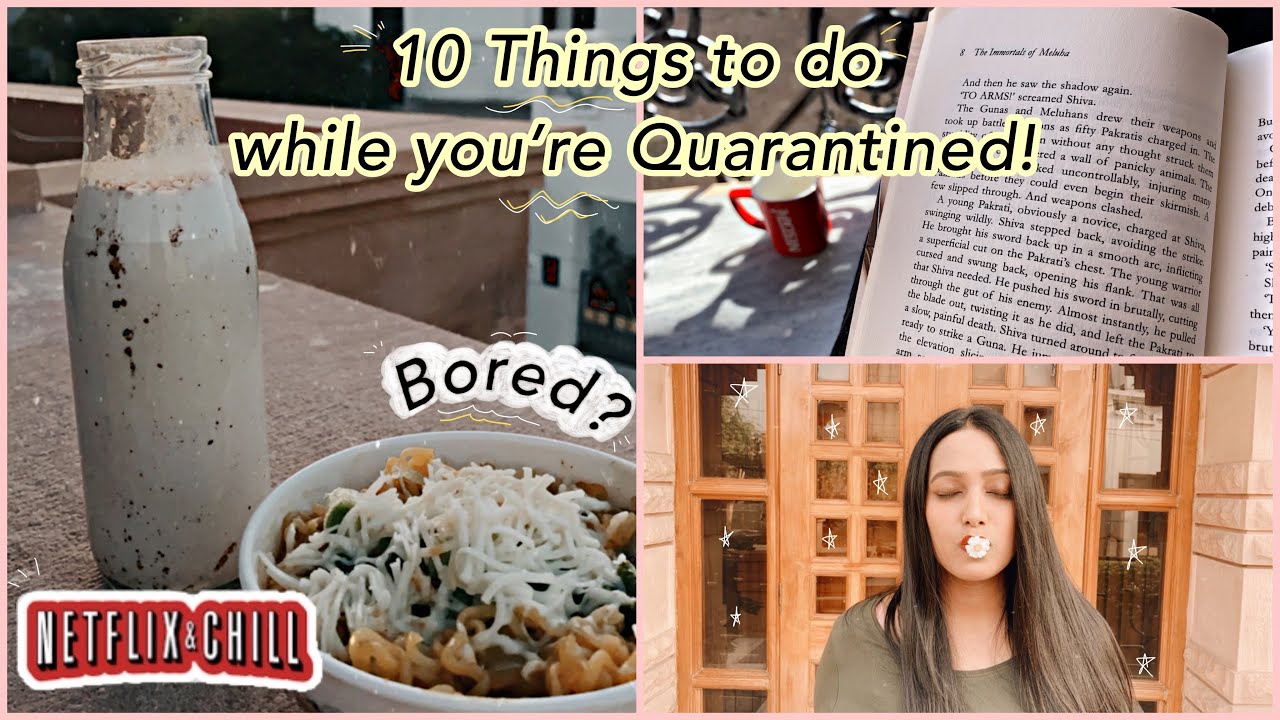 10 Fun Things To Do While You Are Quarantined & Bored!
