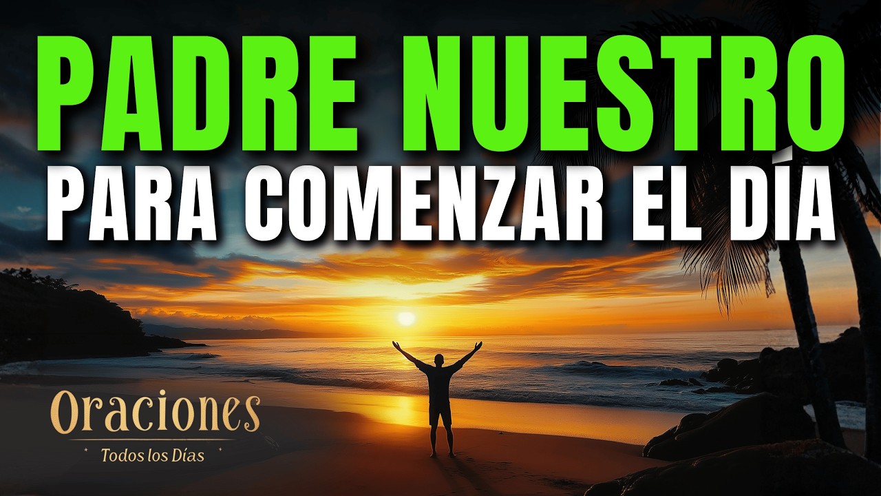 Oración de la Mañana con el PADRE NUESTRO | Poderosa Oración de FE Y CONFIANZA EN DIOS