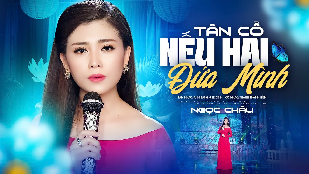 Tân Cổ Nếu Hai Đứa Mình - Ngọc Châu | Official Mv