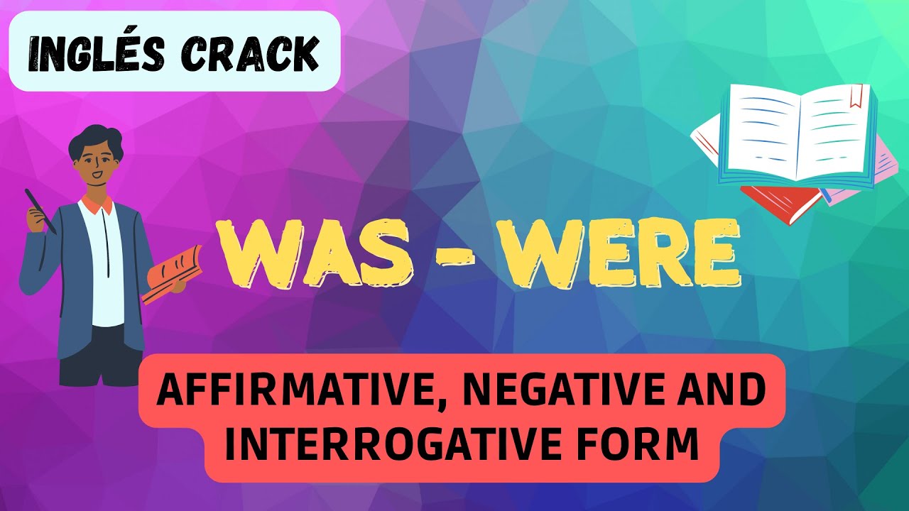 COMO UTILIZAR: WAS Y WERE  - VERBO TO BE EN PASADO - FORMA AFIRMATIVA, NEGATIVA E INTERROGATIVA