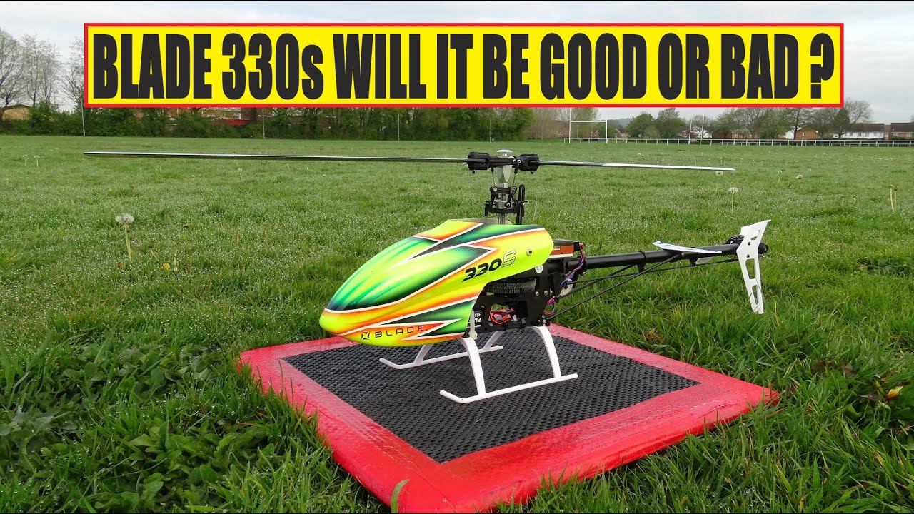 BLADE 330s WILL IT BE GOOD OR BAD ?