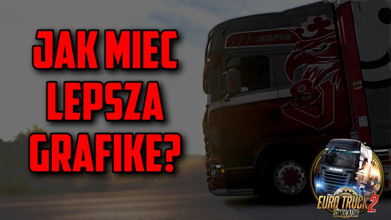 Jak mieć lepszą grafikę w ETS 2? Jak zainstalować Next Gen 1.8 + RESHADE | Poradnik