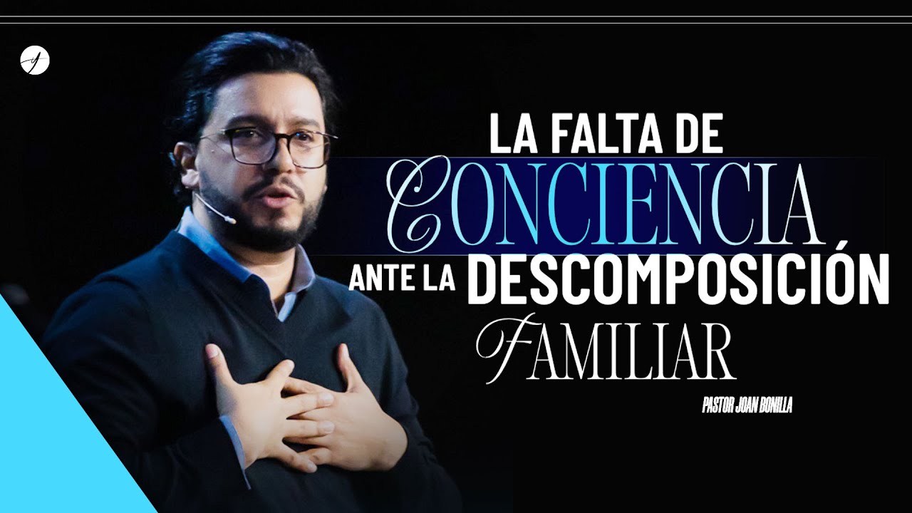 LA FALTA DE CONCIENCIA ANTE LA DESCOMPOSICI&Oacute;N FAMILIAR - Pastor Joan Bonilla [discipulado]