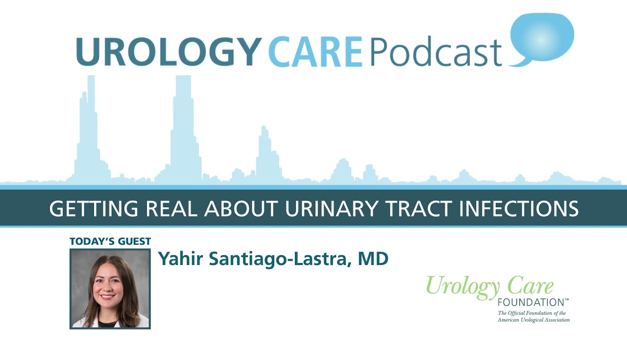 Getting Real About Urinary Tract Infections - Urology Care Podcast