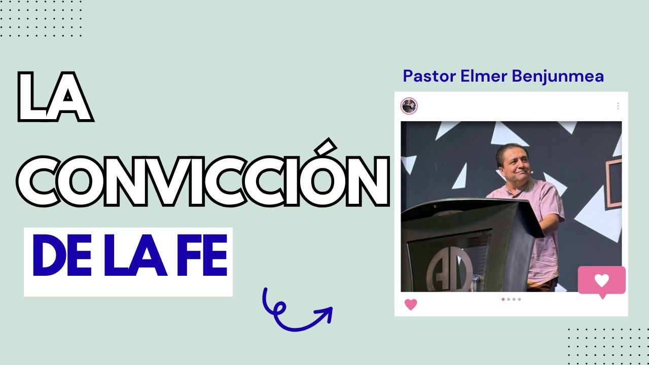 LA CONVICCIÓN DE LA FE- Pastor Elmer Benjumea