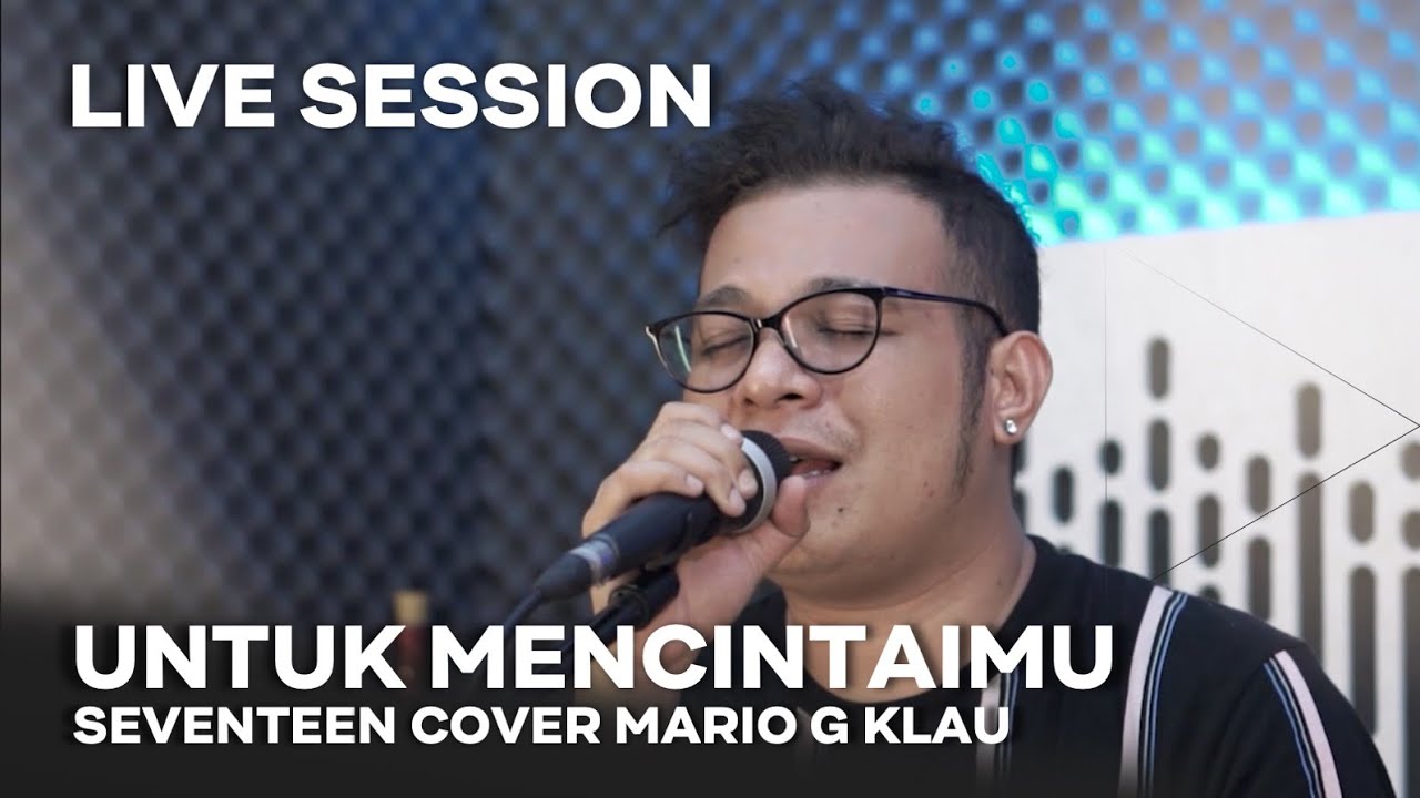 SEVENTEEN - Untuk Mencintaimu [MGK LIVE SESSION]