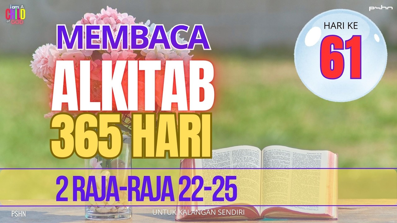 Hari Ke - 61 | Membaca Alkitab 365 Hari | 2 Raja Raja 22-25 |