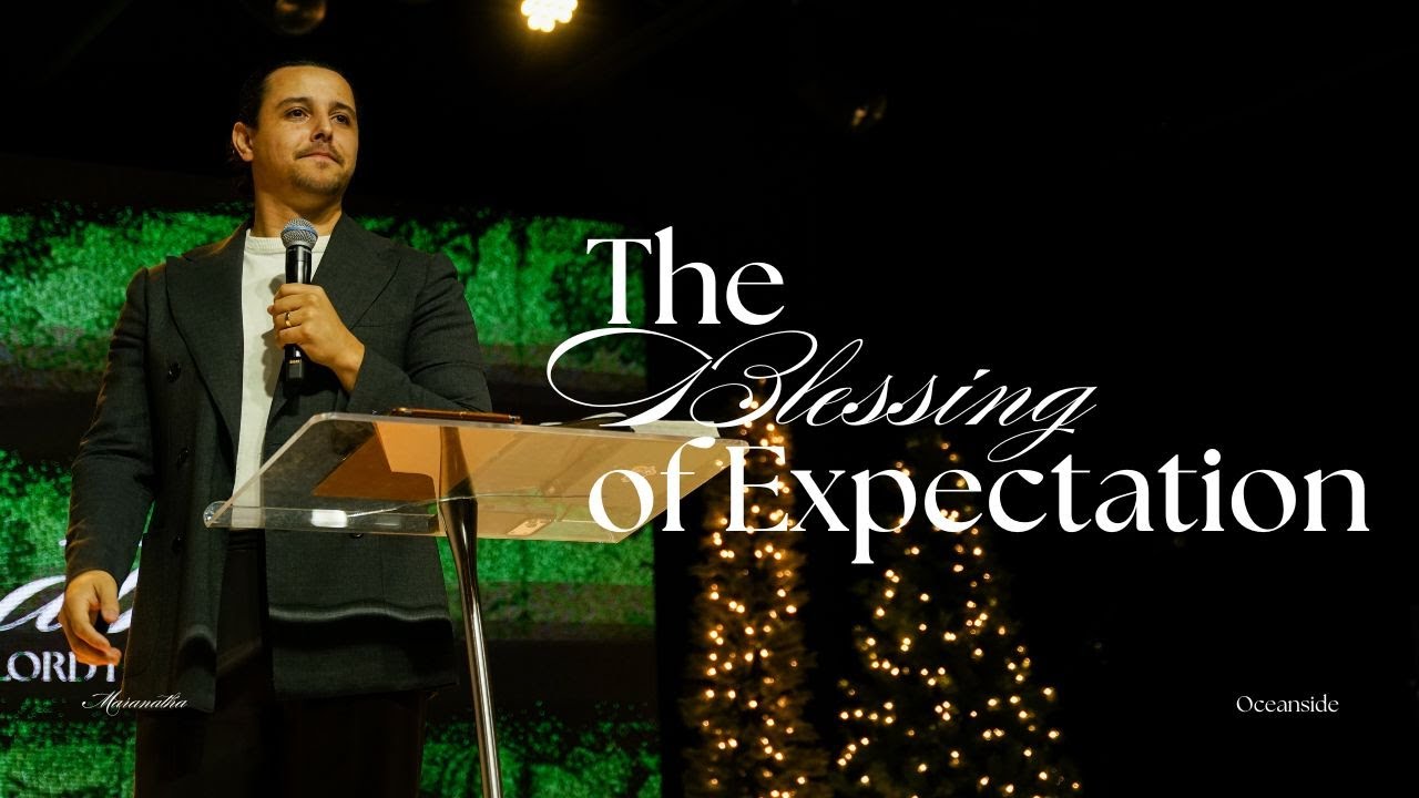 The Blessing of Expectation | Pastor Bennett Johnson | Oceanside Church