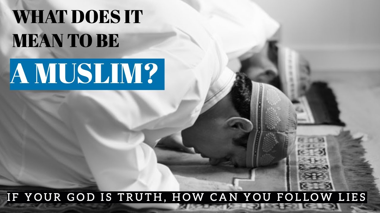 What Does It Mean To Be A Muslim?