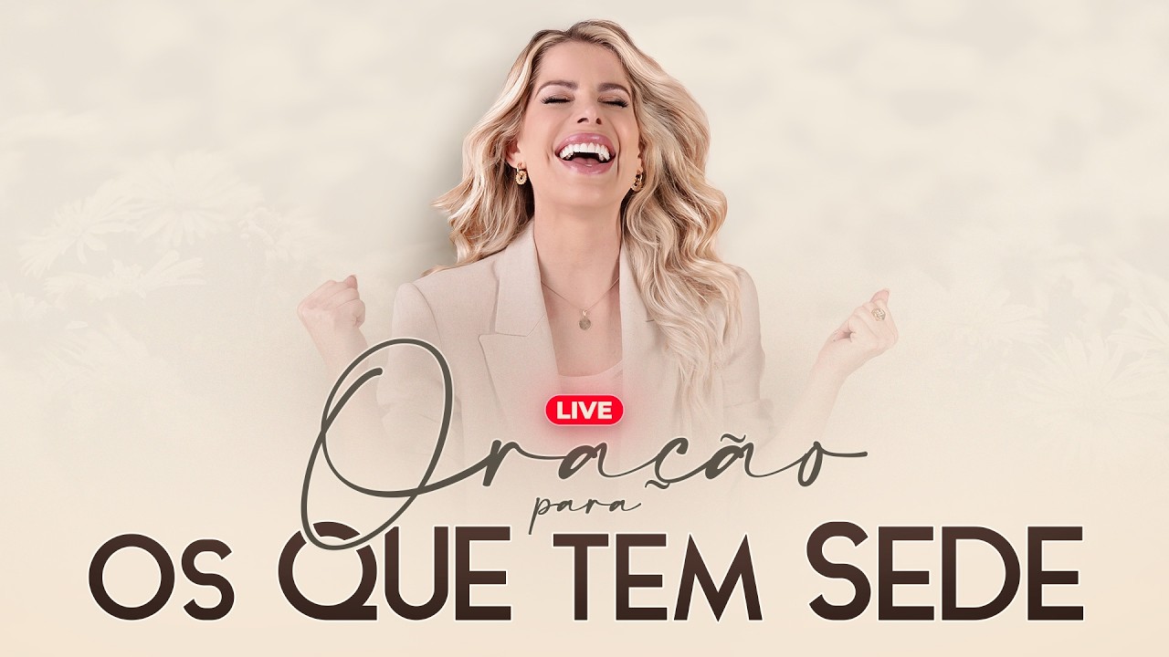 ORAÇÃO PARA OS QUE TEM SEDE - Live de Oração da Manhã