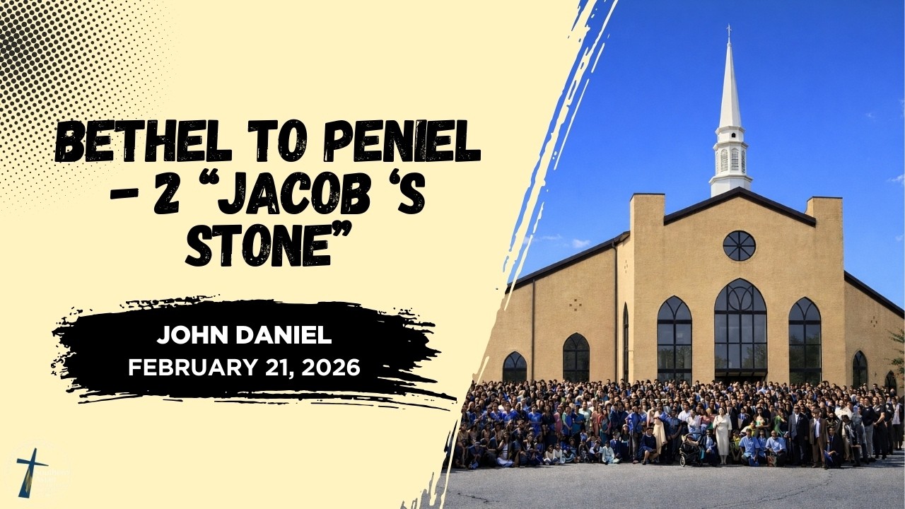 FEBRUARY 21, 2026 - BETHEL TO PENIEL - 2 