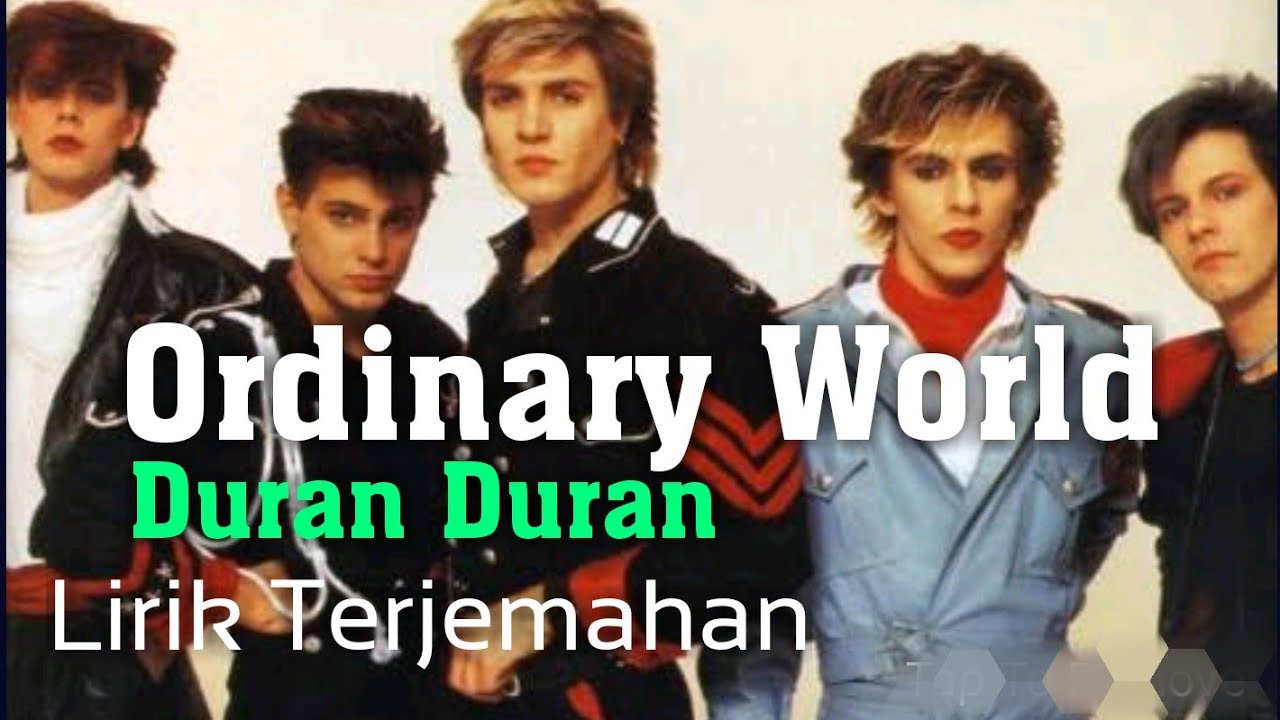 Ordinary World - Duran Duran - Lyrics Dan Terjemahan