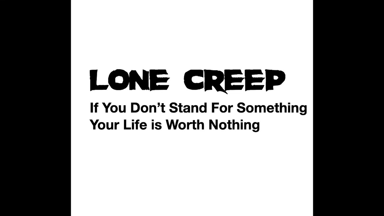 If you don't stand for something, your life is worth nothing