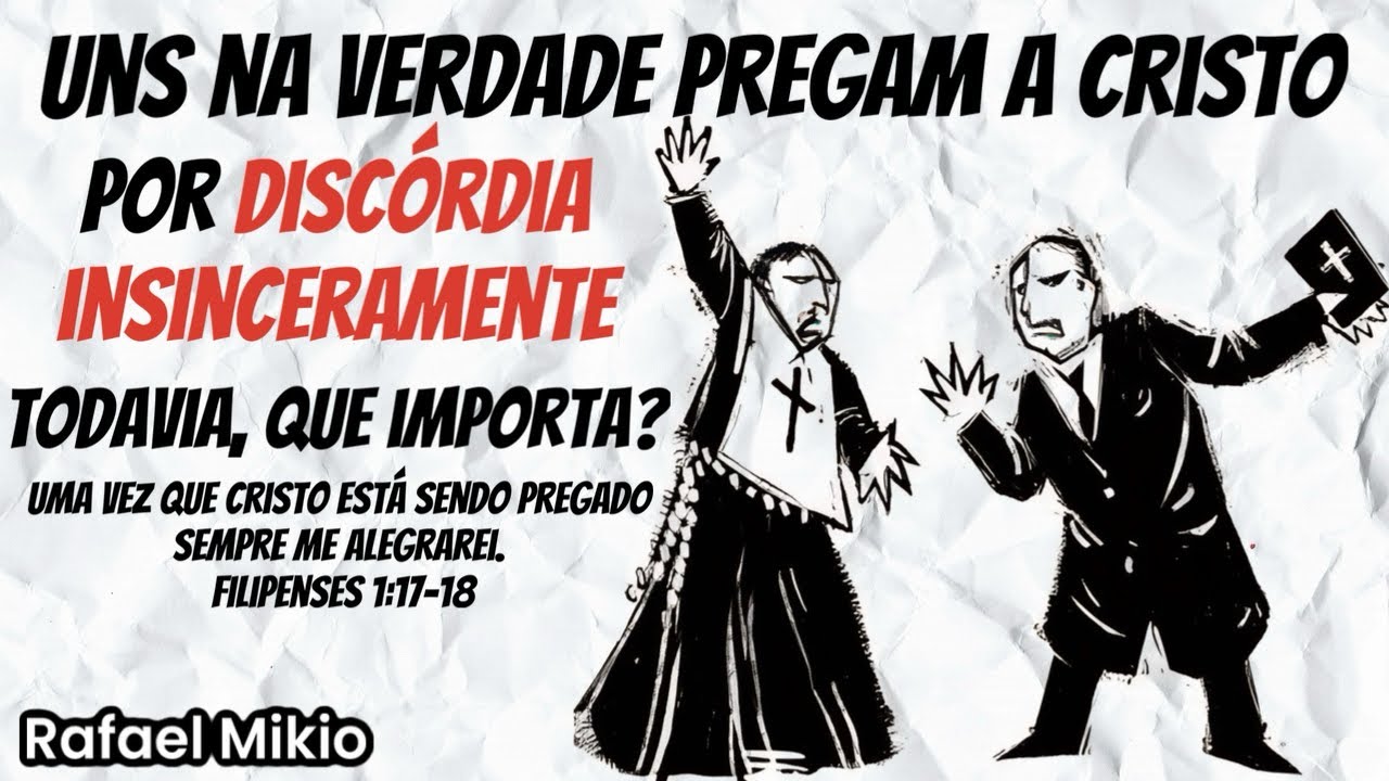 UNS NA VERDADE PREGAM A CRISTO POR DISC&Oacute;RDIA INSINCERAMENTE. TODAVIA, QUE IMPORTA?
