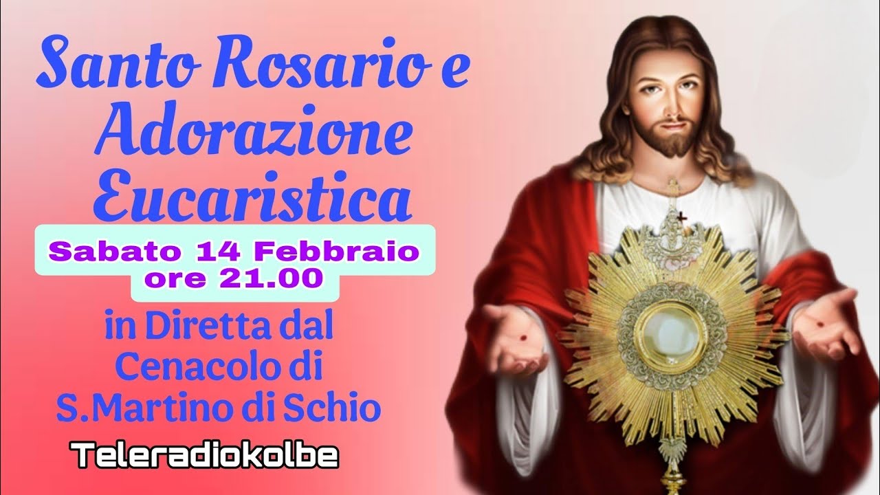 S. Rosario  Adorazione Eucaristica 3° Sabato del mese in diretta dal Cenacolo ore 21.00 [14/02/2026]