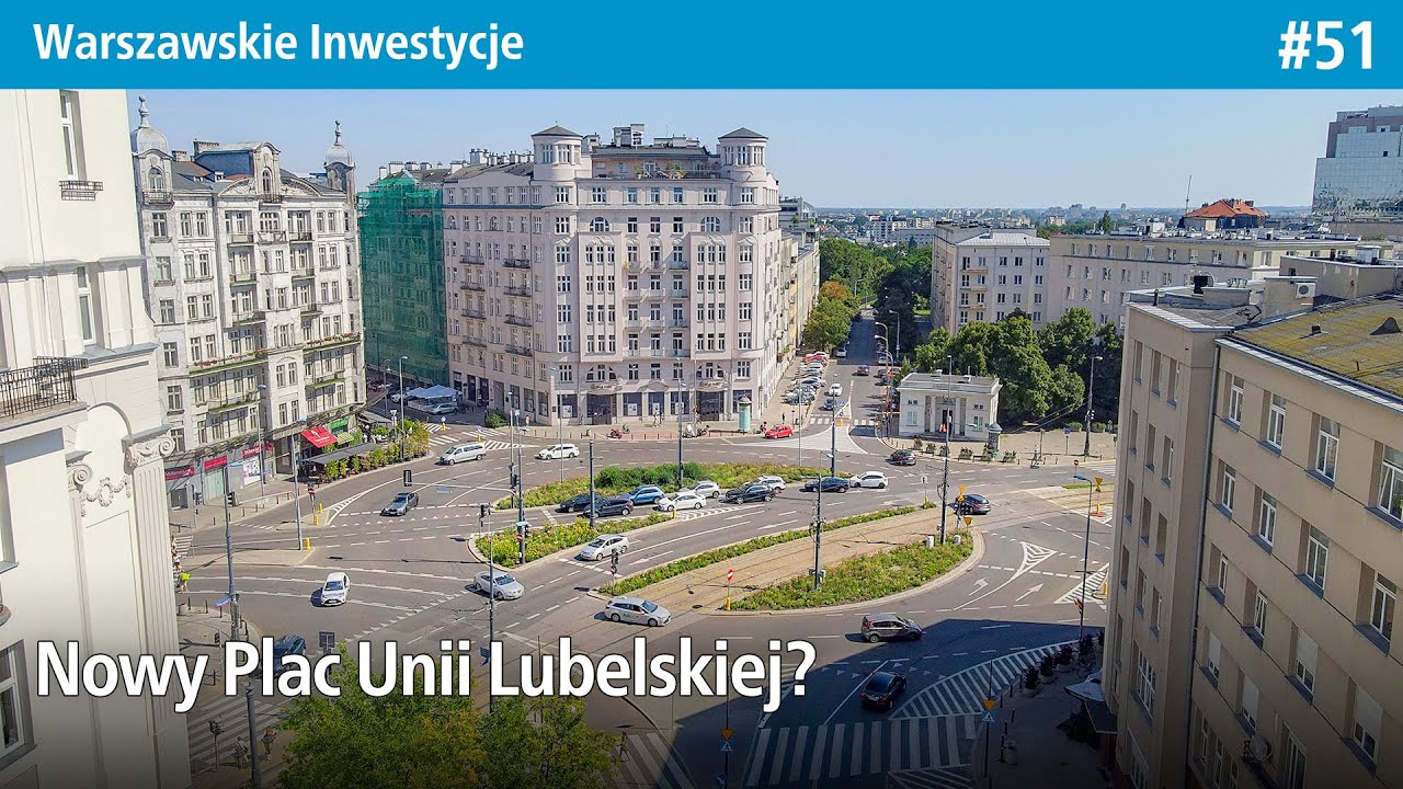 #51 Nowy Plac Unii Lubelskiej? - Warszawskie Inwestycje