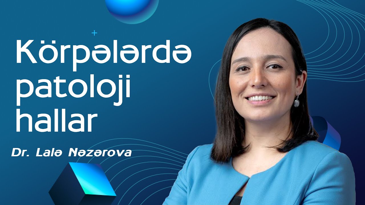 Yeni doğulmuş uşaqlarda patoloji hallar - Dr. Lalə Nəzərova