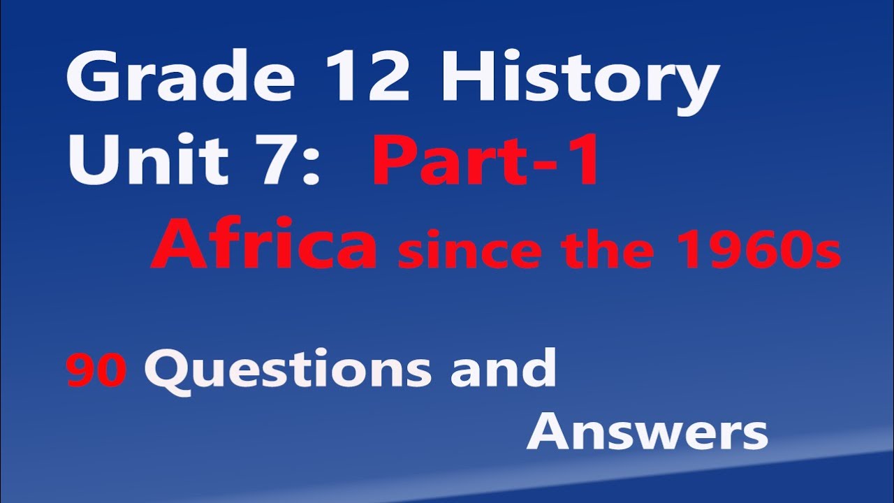 Grade 12 History Unit 7: Part-1: Africa since the 1960s Questions and Answers
