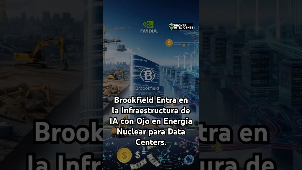 Brookfield Entra en la Infraestructura de IA con Ojo en Energía Nuclear para Data Centers.