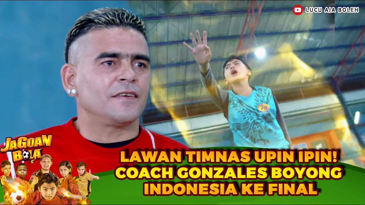 LAWAN TIMNAS UPIN IPIN! COACH GONZALES BOYONG INDONESIA KE FINAL - JAGOAN BOLA